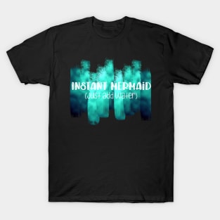 Instant Mermaid T-Shirt